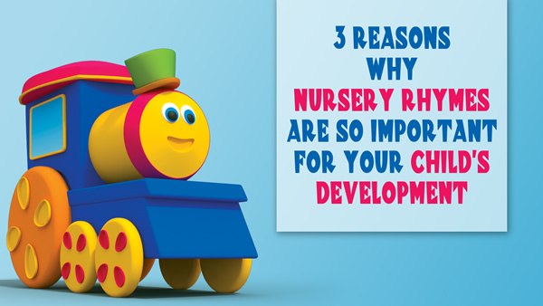 3 REASONS WHY NURSERY RHYMES ARE SO IMPORTANT FOR YOUR CHILD’S DEVELOPMENT